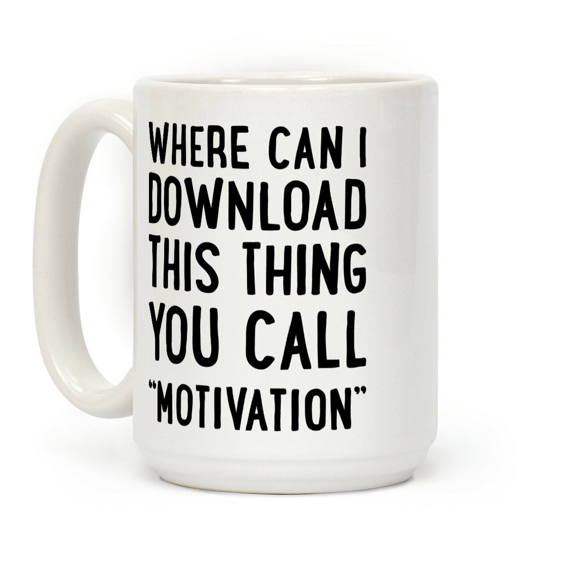 Where Can I Download This Thing You Call "Motivation" Coffee Mug