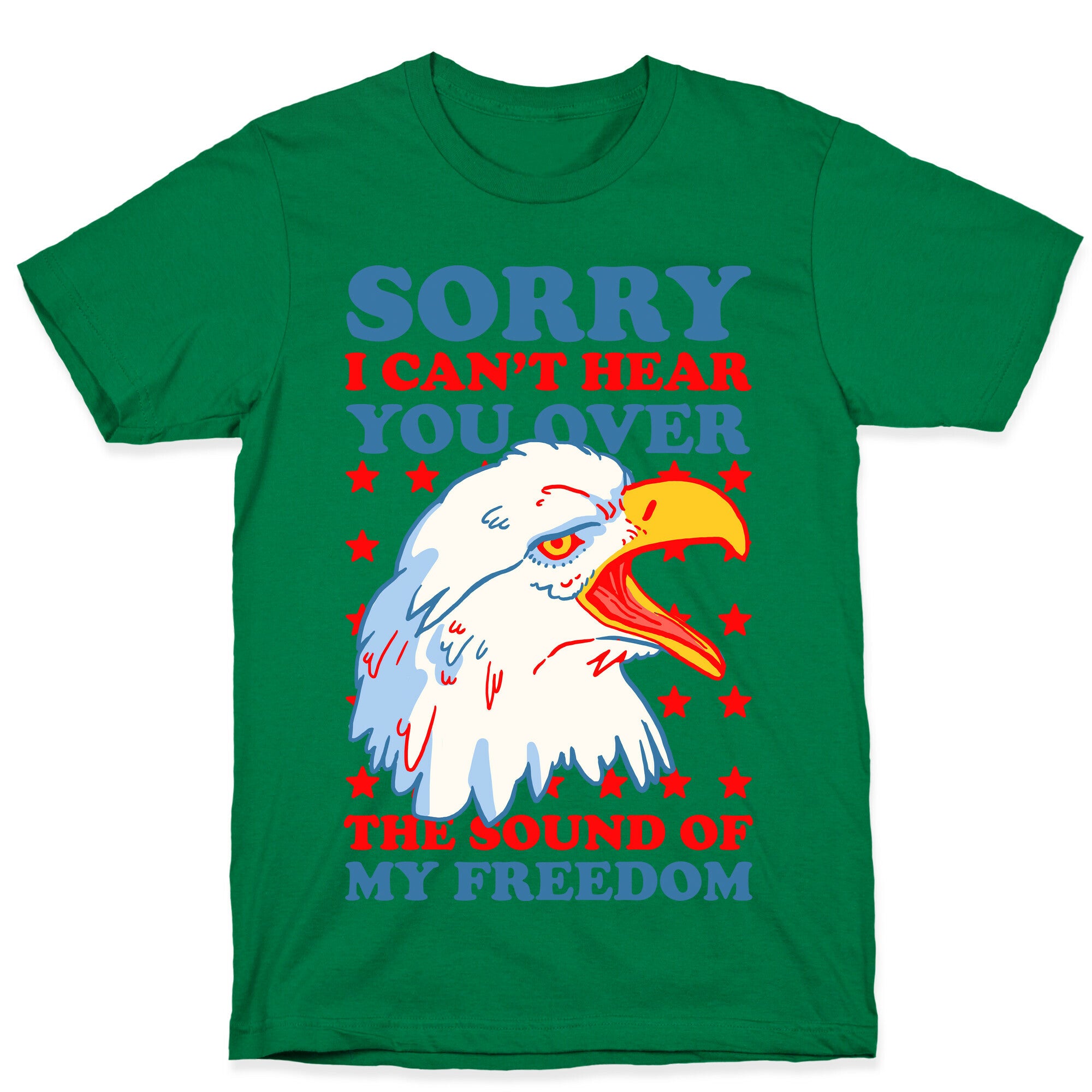 Sorry I Can't Hear You Over The Sound Of My Freedom T-Shirt
