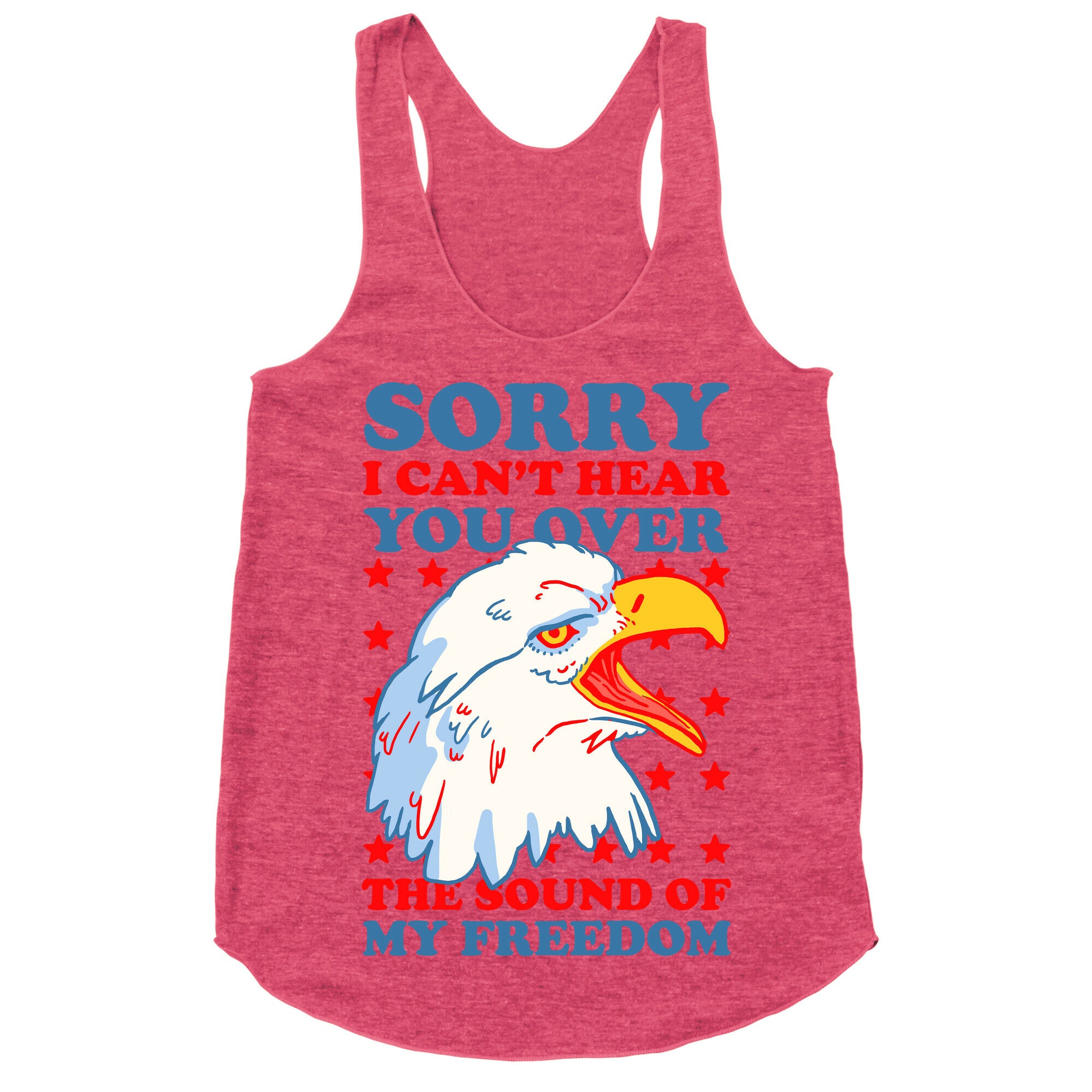 Sorry I Can't Hear You Over The Sound Of My Freedom Racerback Tank