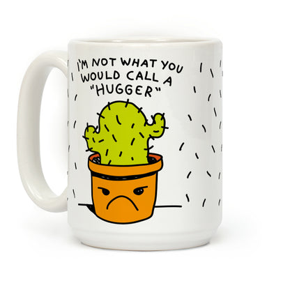 I'm Not What You Would Call A Hugger Coffee Mug
