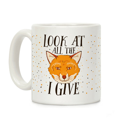 Look At All The Fox I Give Coffee Mug