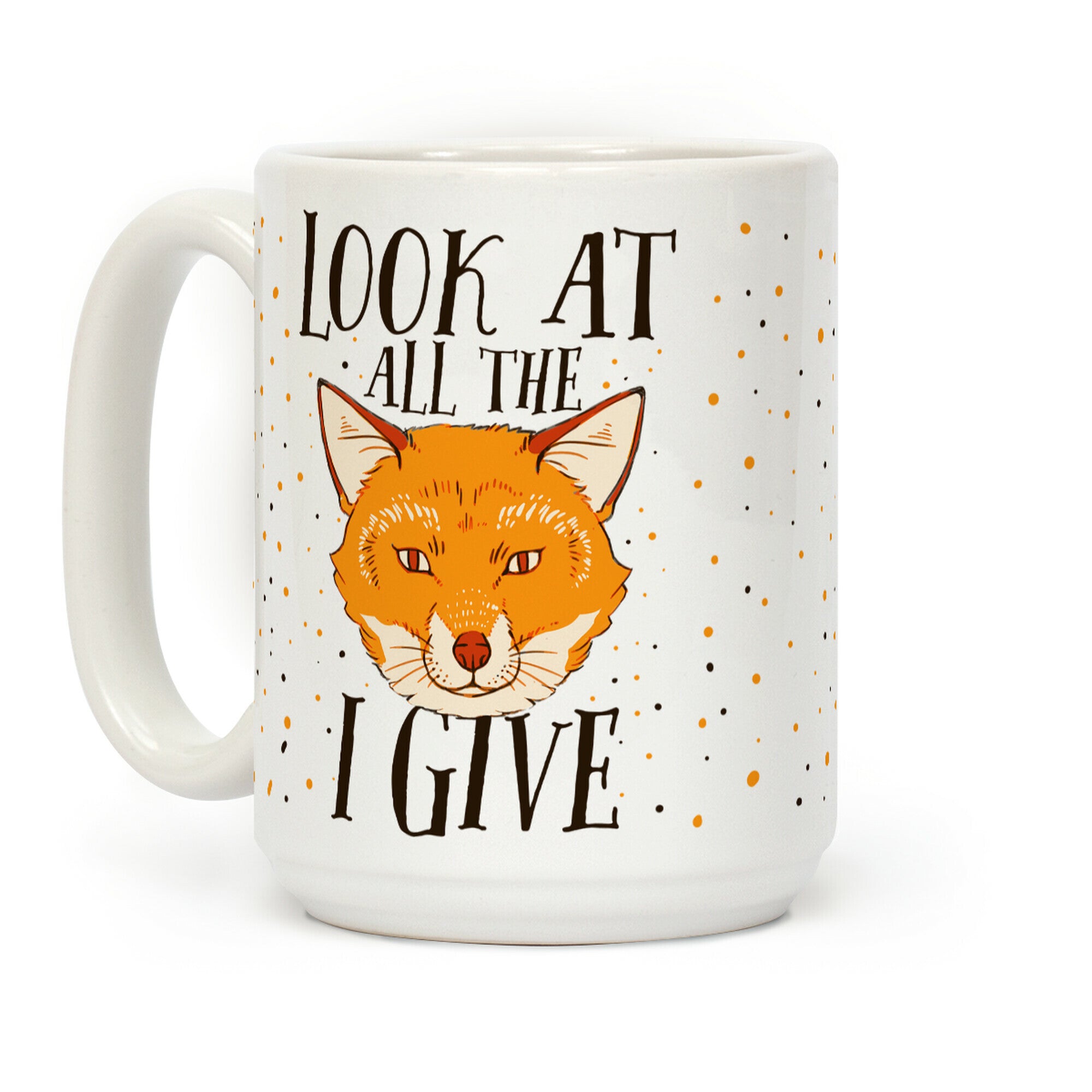 Look At All The Fox I Give Coffee Mug