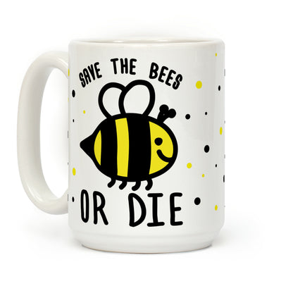 Save The Bees Or Die Coffee Mug