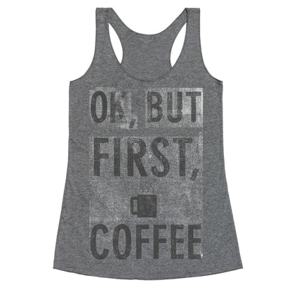 Okay, But First, Coffee  Racerback Tank