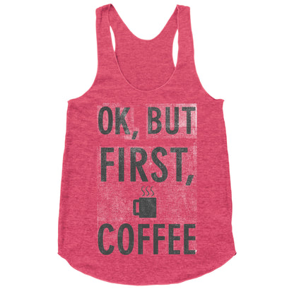 Okay, But First, Coffee  Racerback Tank