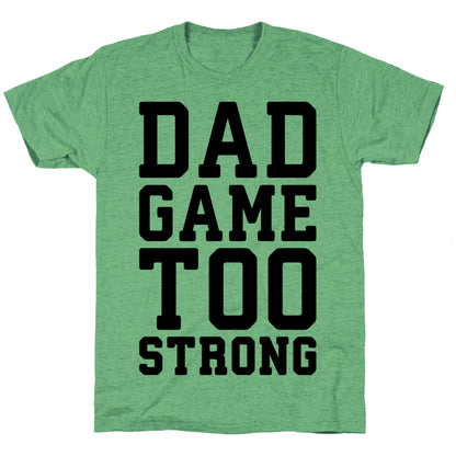 Dad Game Too Strong Unisex Triblend Tee