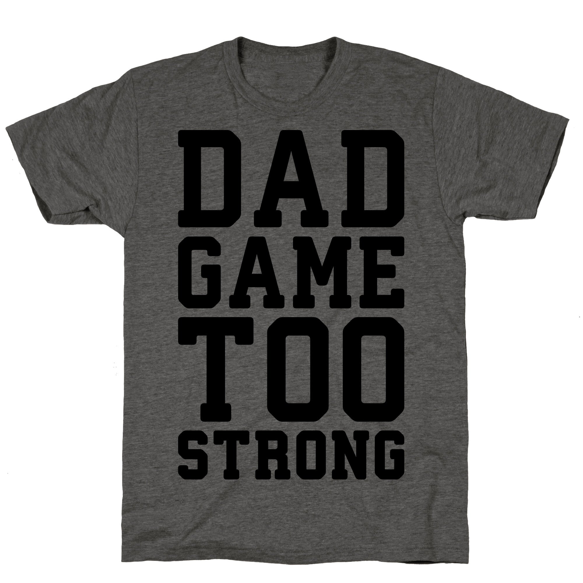 Dad Game Too Strong Unisex Triblend Tee