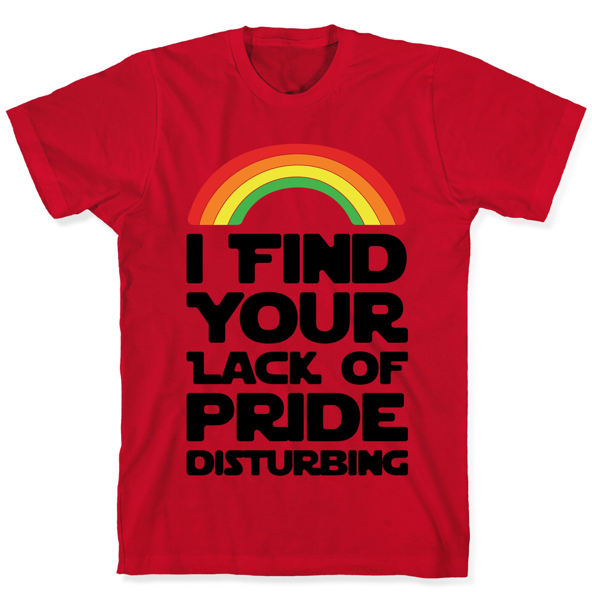 I Find Your Lack of Pride Disturbing Parody T-Shirt