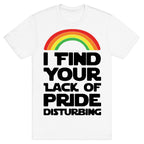 I Find Your Lack of Pride Disturbing Parody T-Shirt