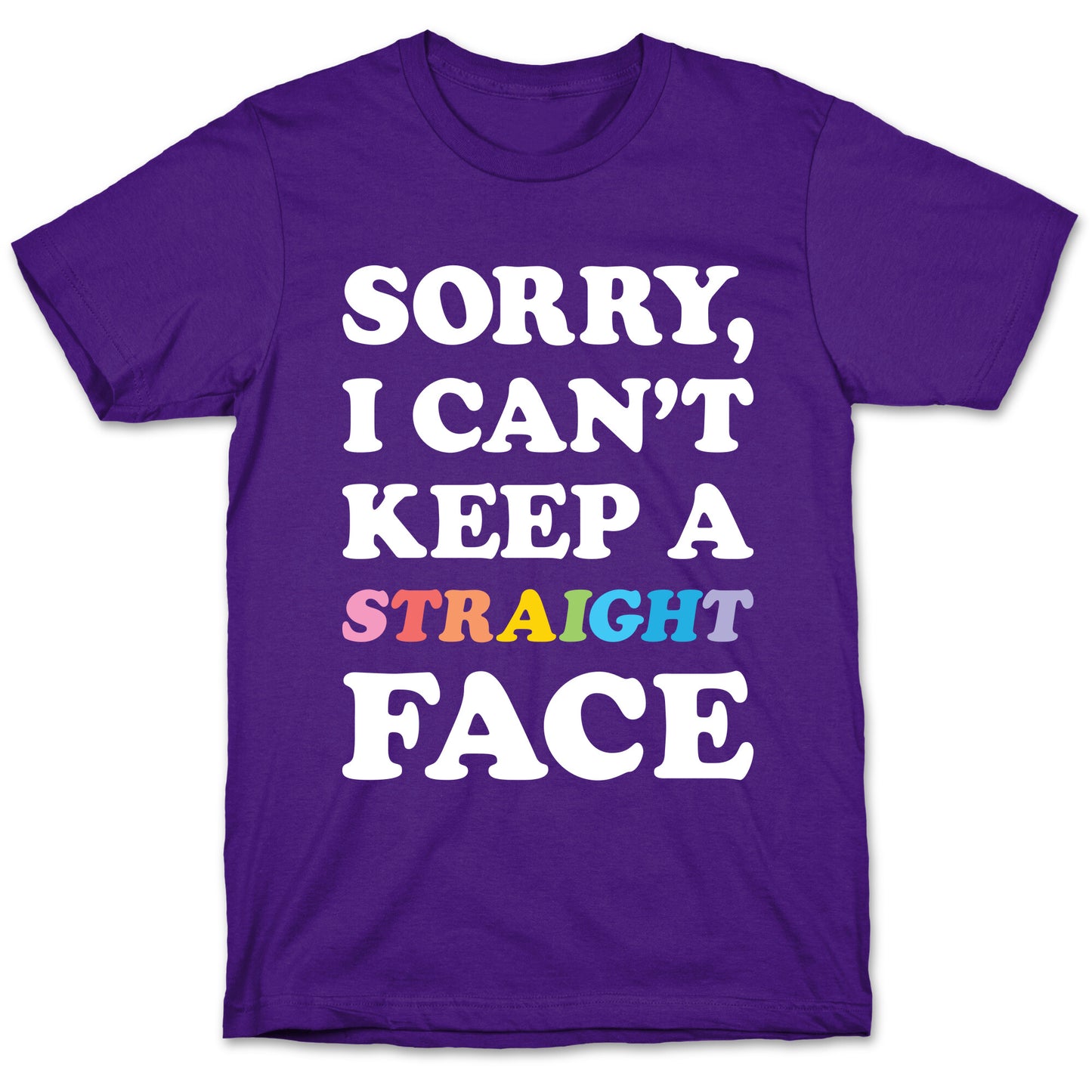 Sorry, I Can't Keep A Straight Face T-Shirt