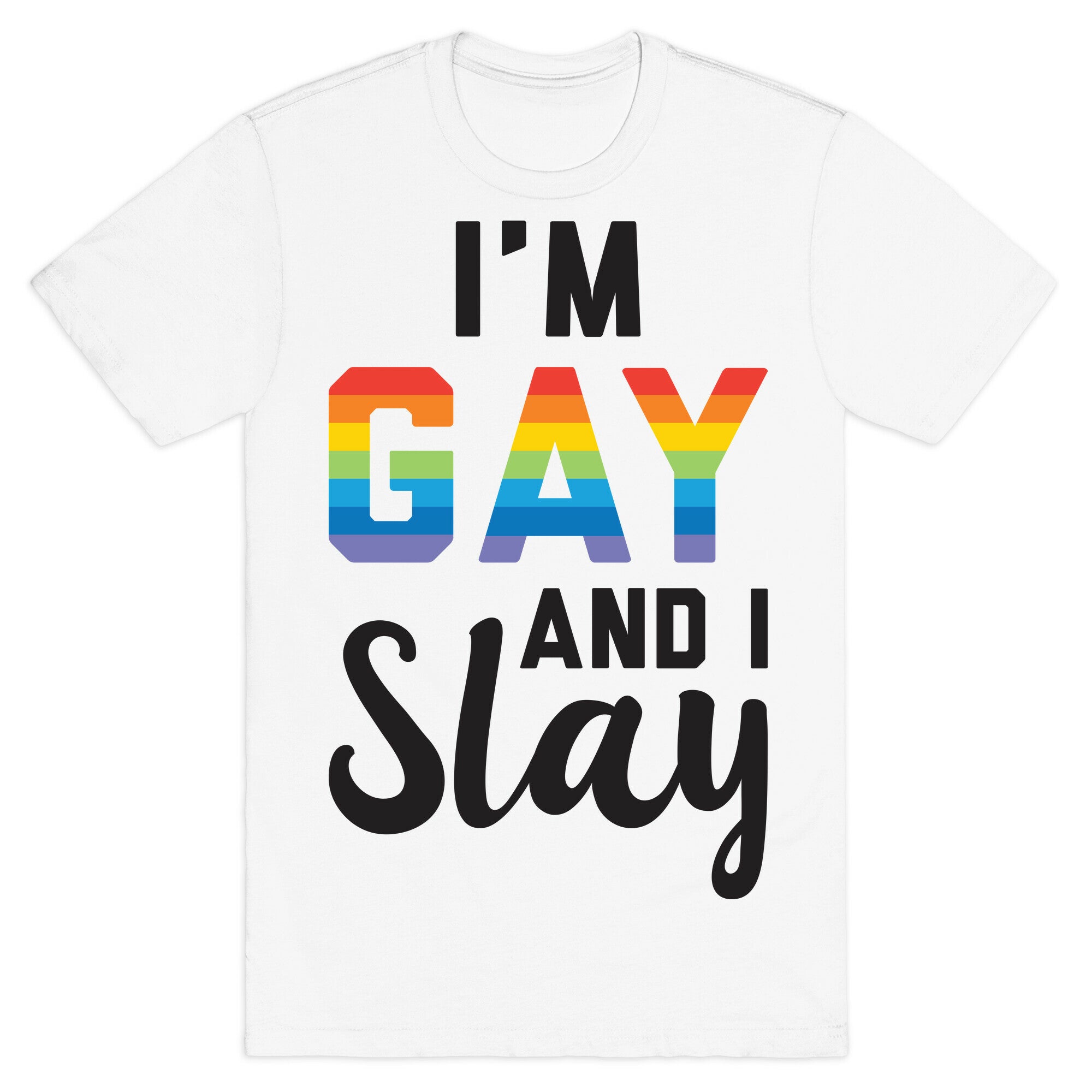 I'm Gay And I Slay T-Shirt