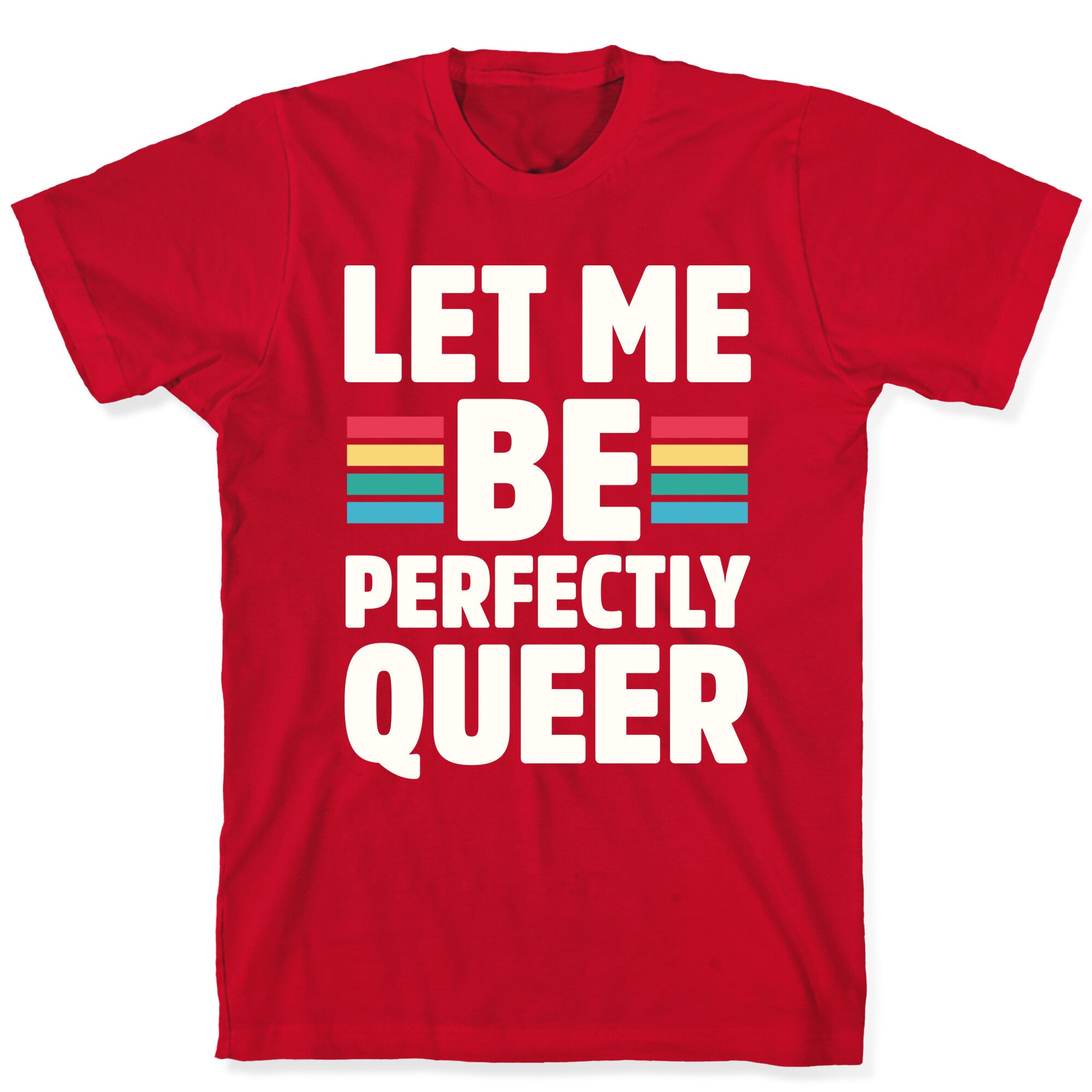 Let Me Be Perfectly Queer T-Shirt