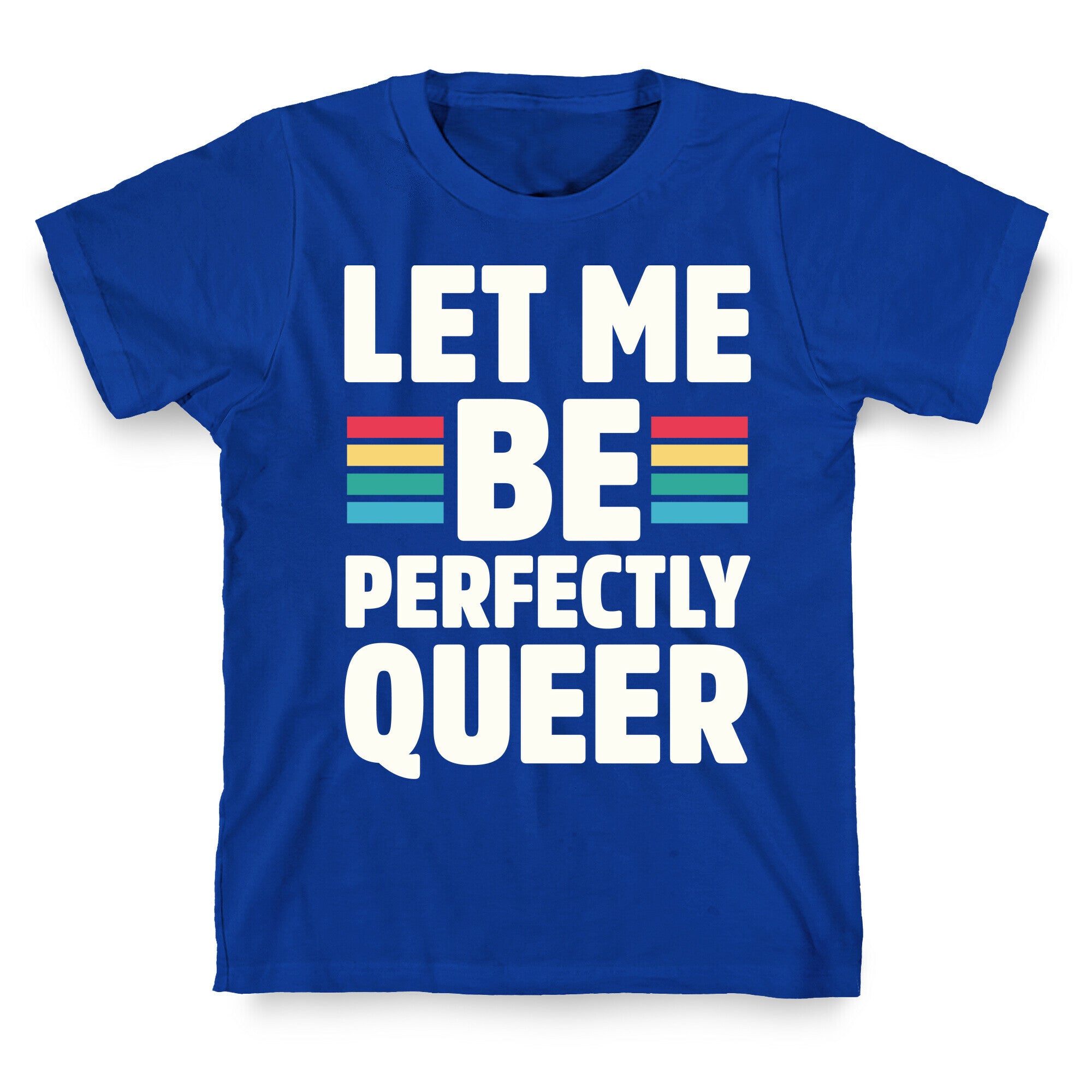 Let Me Be Perfectly Queer T-Shirt