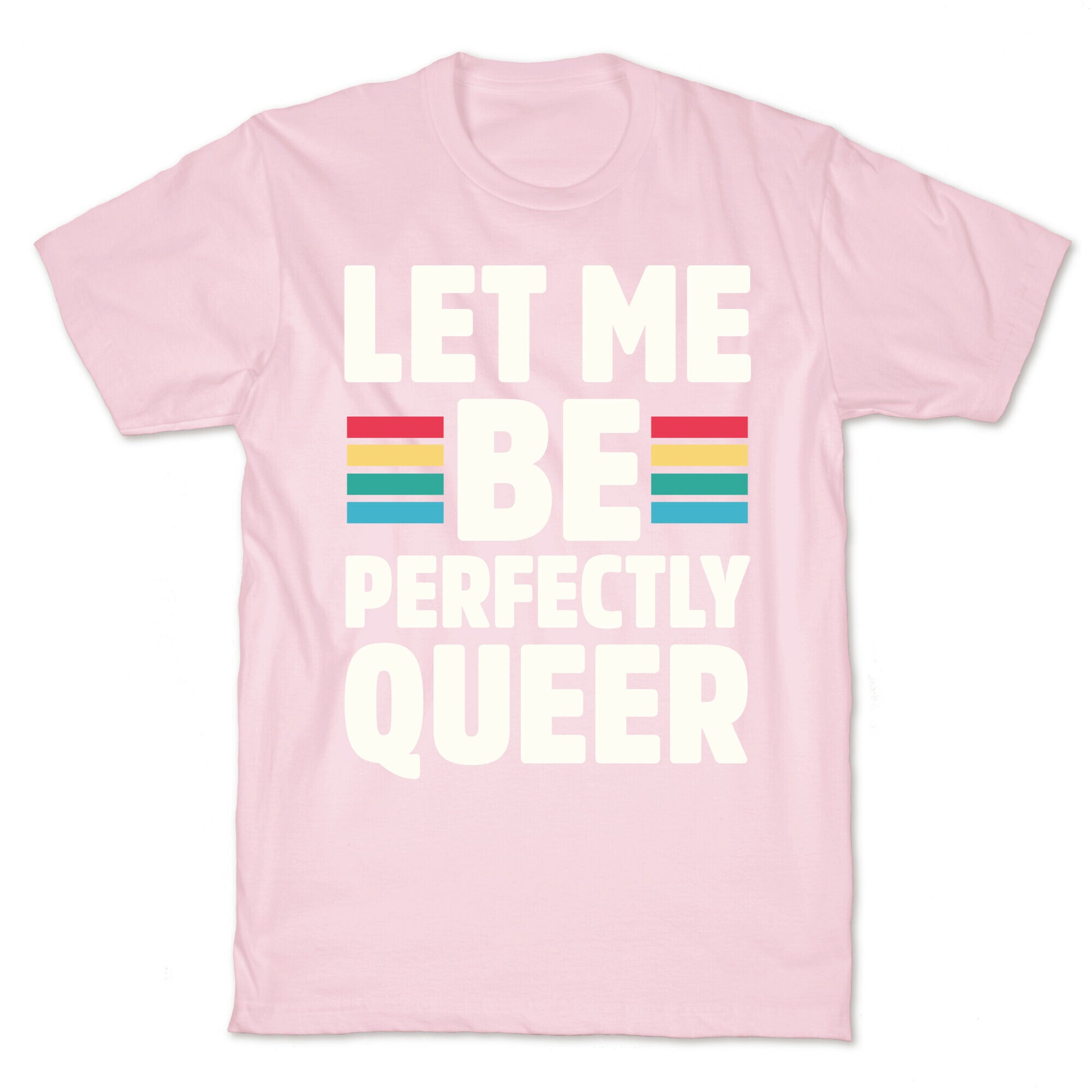 Let Me Be Perfectly Queer T-Shirt