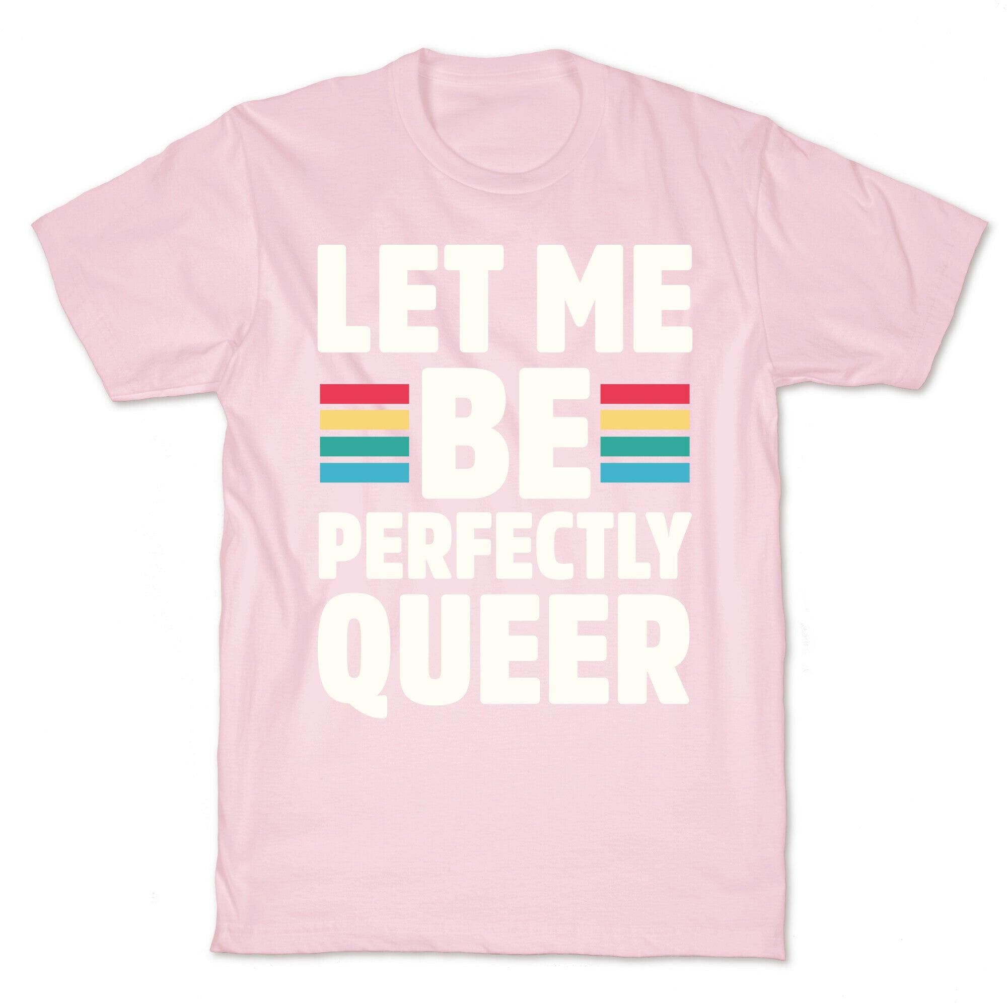 Let Me Be Perfectly Queer T-Shirt