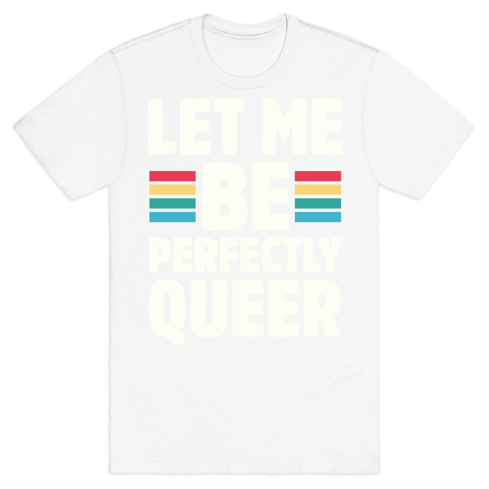 Let Me Be Perfectly Queer T-Shirt