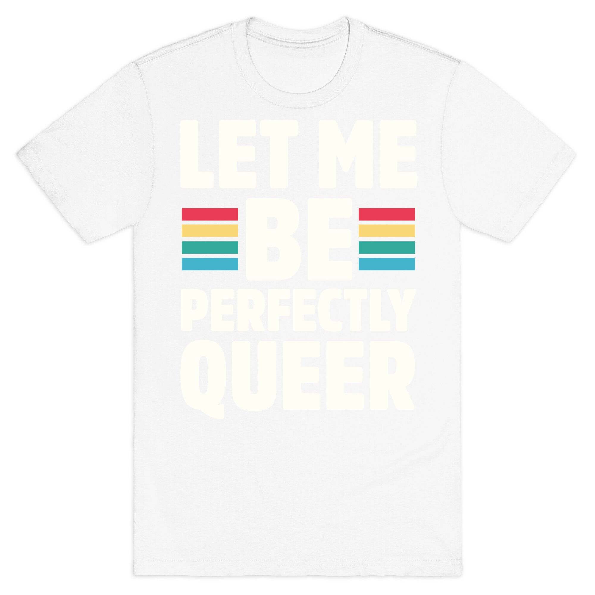 Let Me Be Perfectly Queer T-Shirt