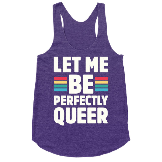 Let Me Be Perfectly Queer Racerback Tank