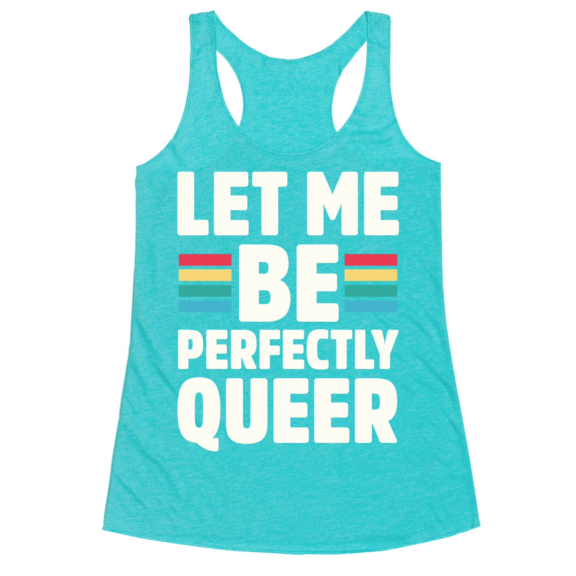 Let Me Be Perfectly Queer Racerback Tank