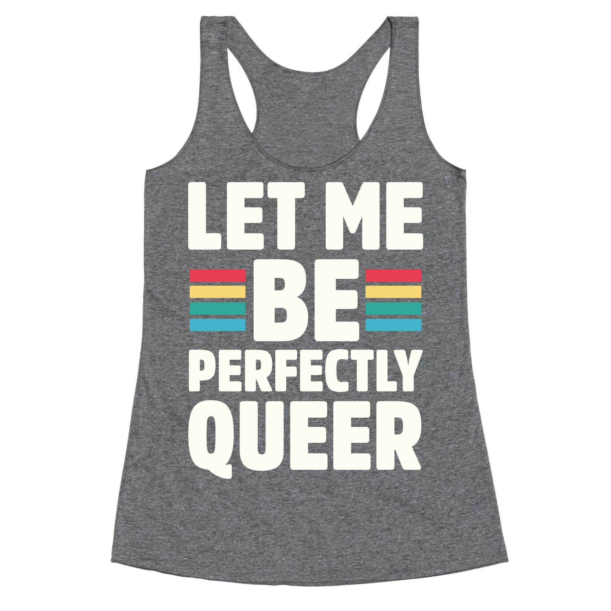 Let Me Be Perfectly Queer Racerback Tank