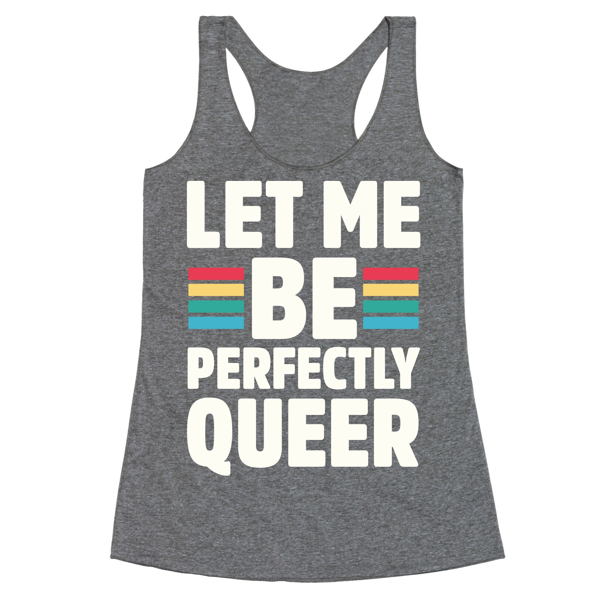 Let Me Be Perfectly Queer Racerback Tank