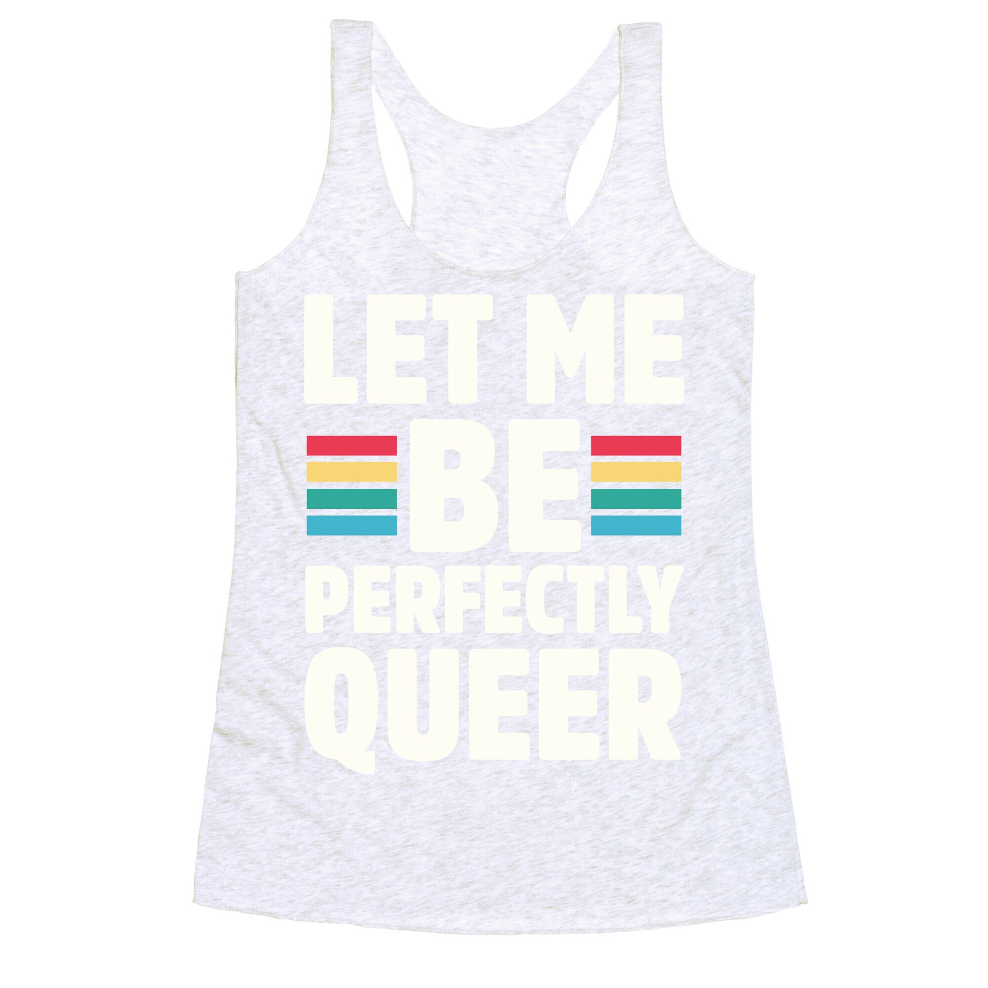 Let Me Be Perfectly Queer Racerback Tank