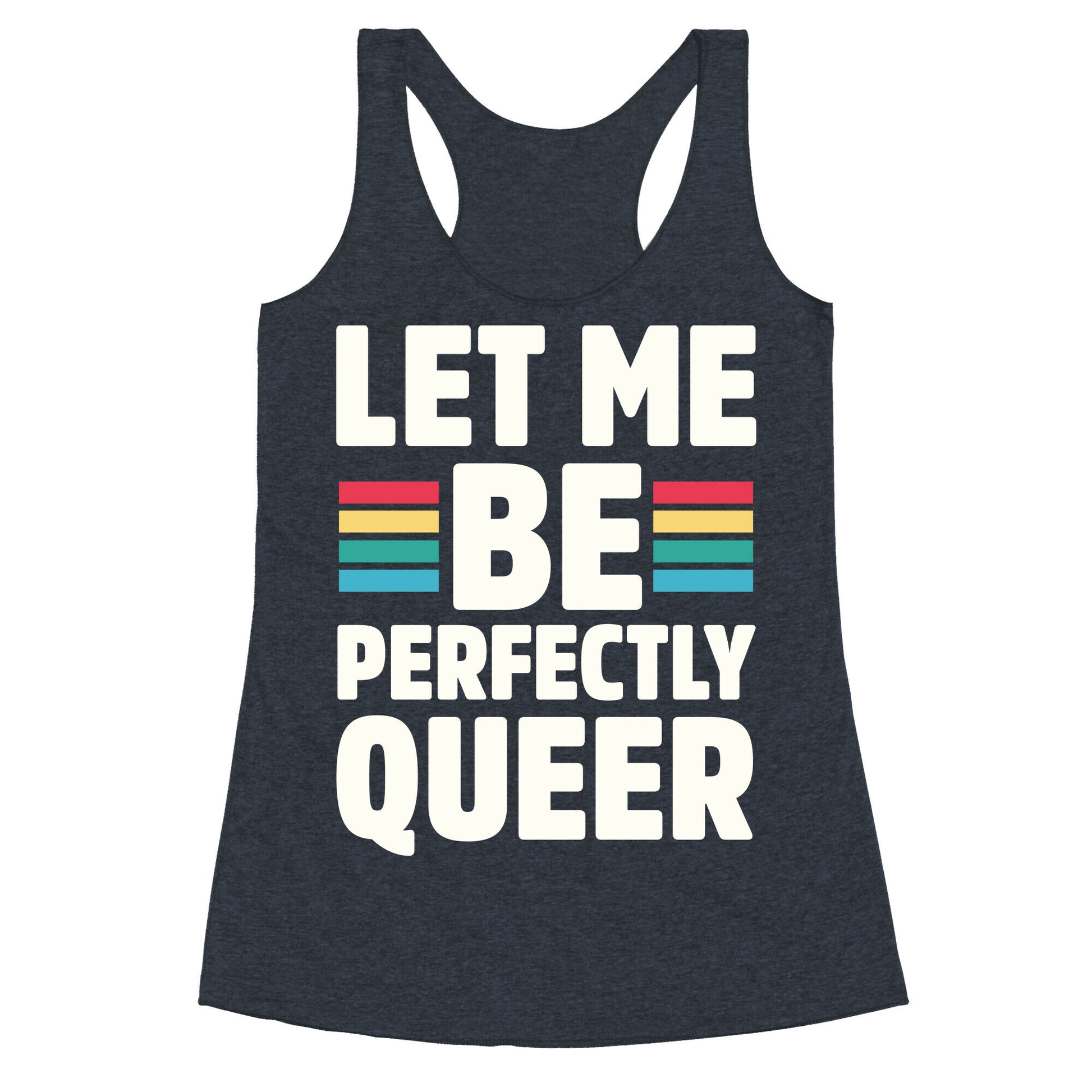 Let Me Be Perfectly Queer Racerback Tank
