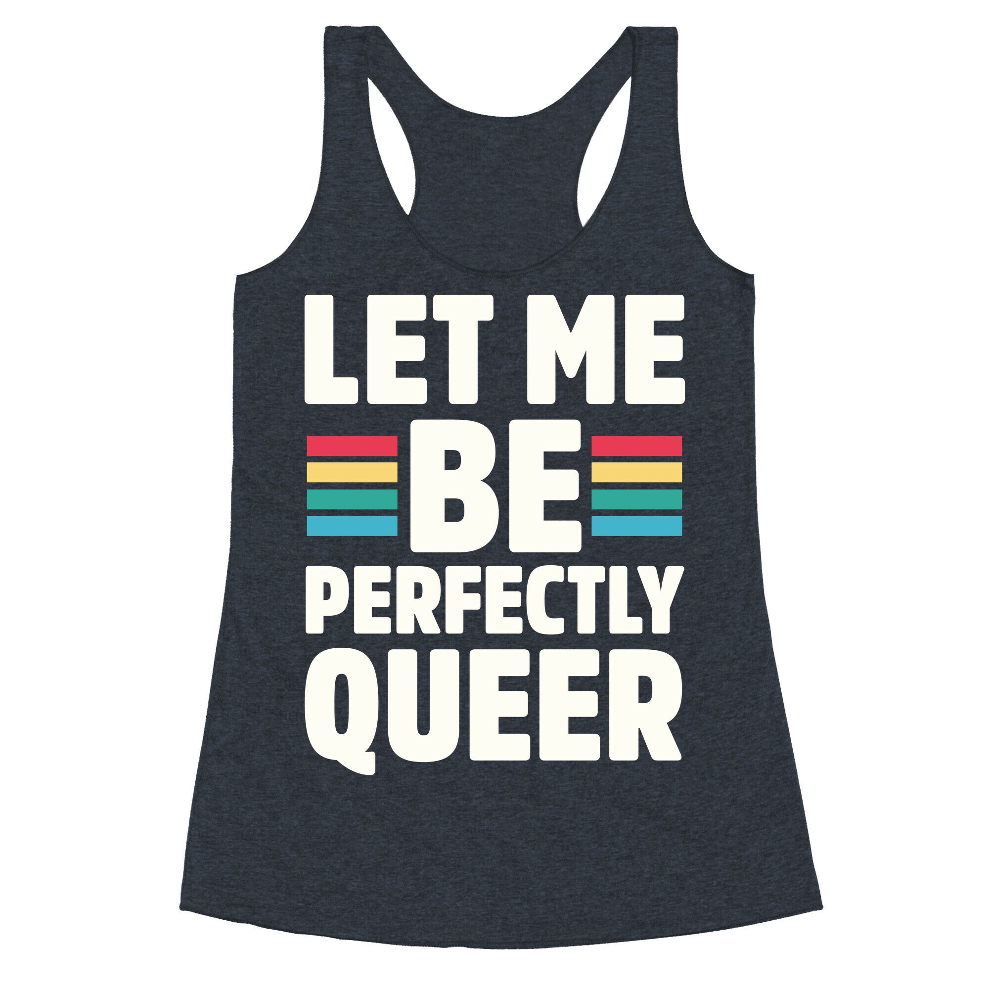 Let Me Be Perfectly Queer Racerback Tank