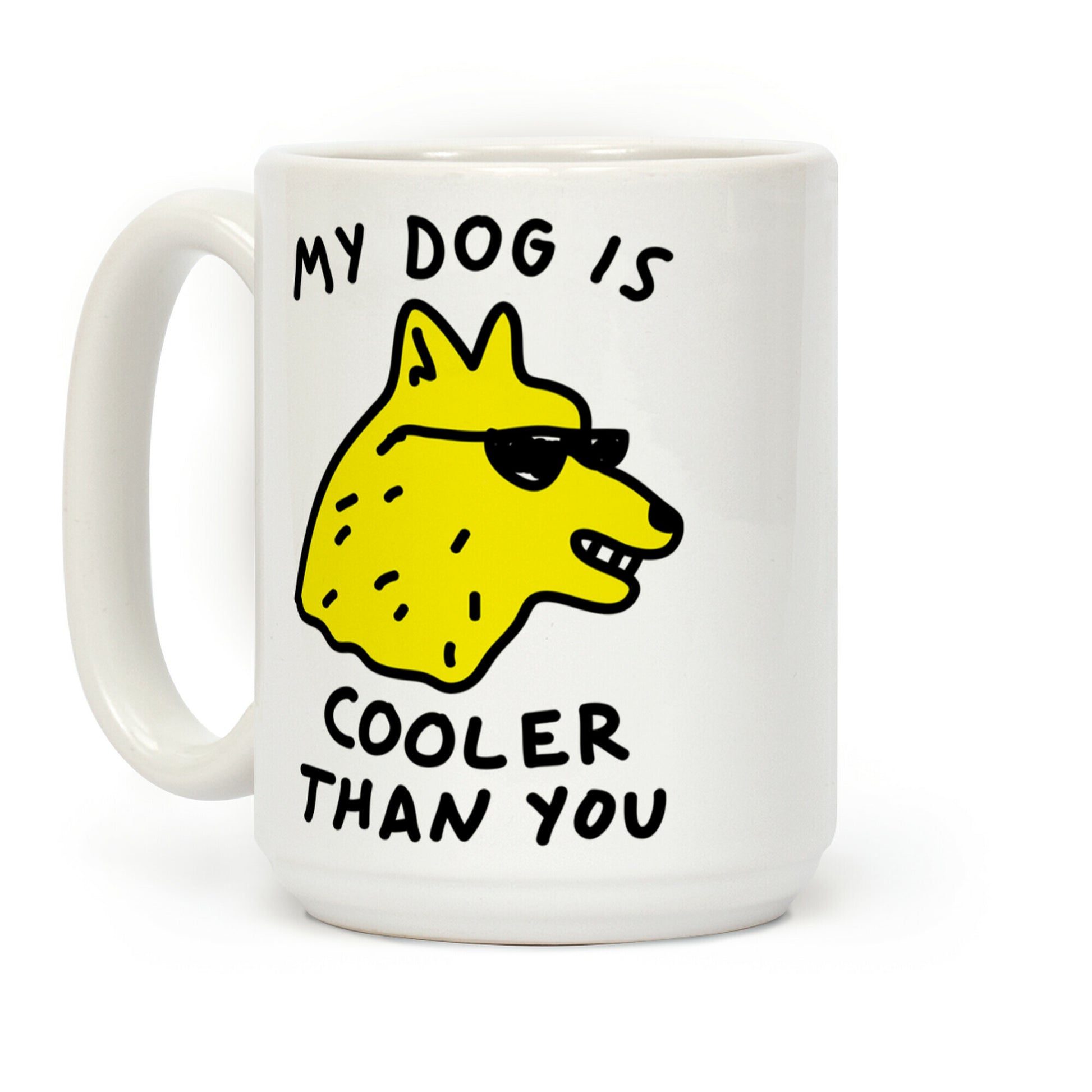 My Dog Is Cooler Than You Coffee Mug
