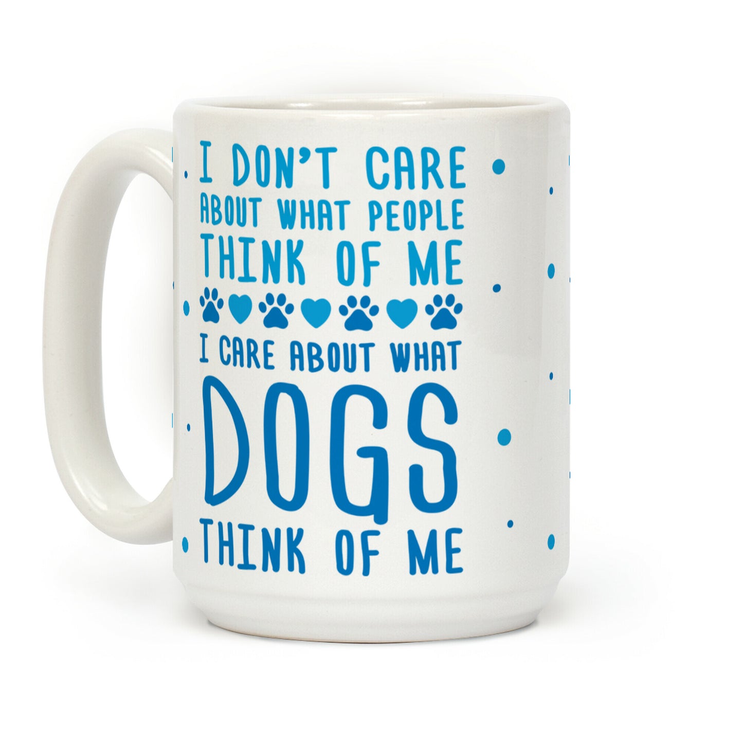 I Care About What Dog Thinks Of Me Coffee Mug