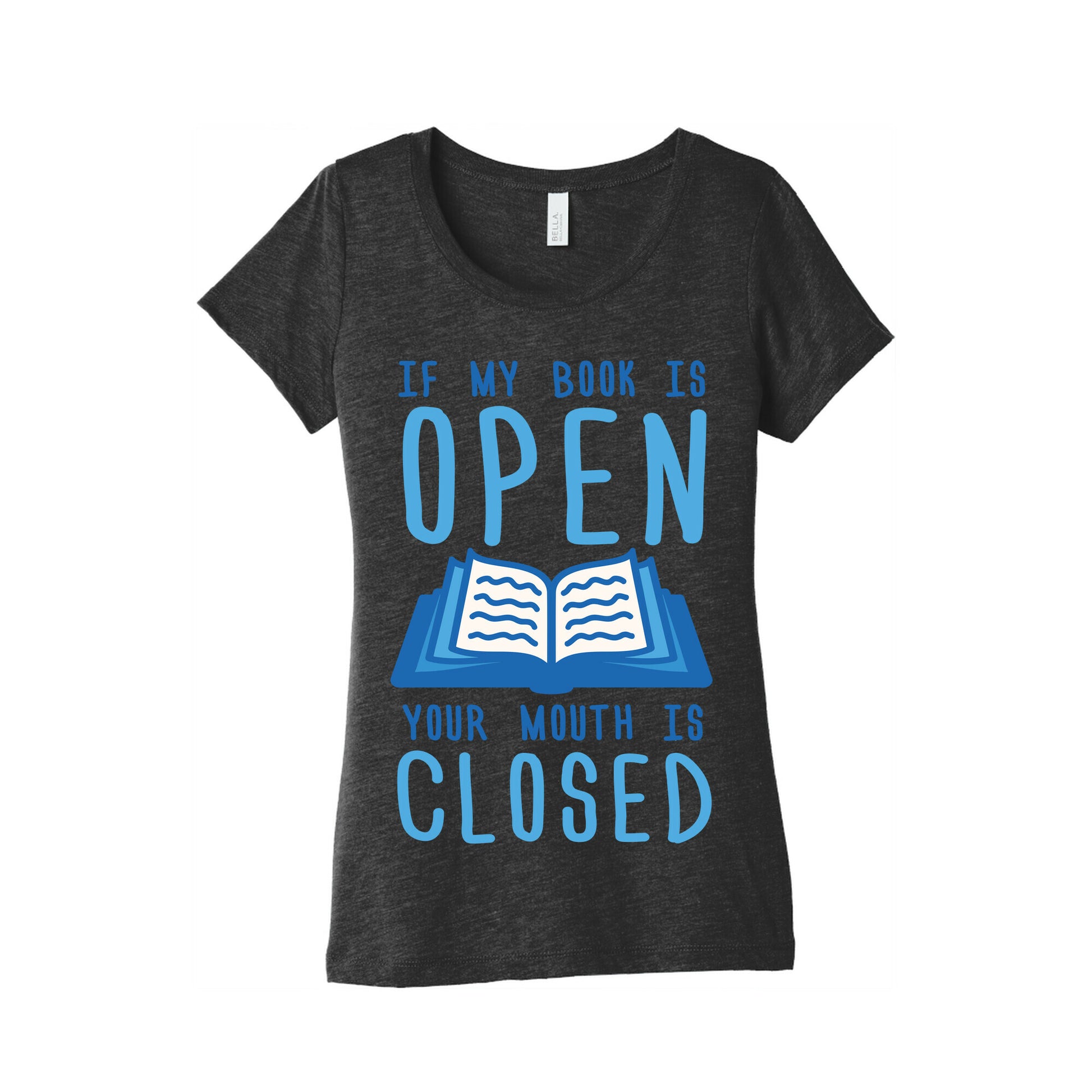 If My Book Is Open Your Mouth Is Closed Women's Triblend Tee