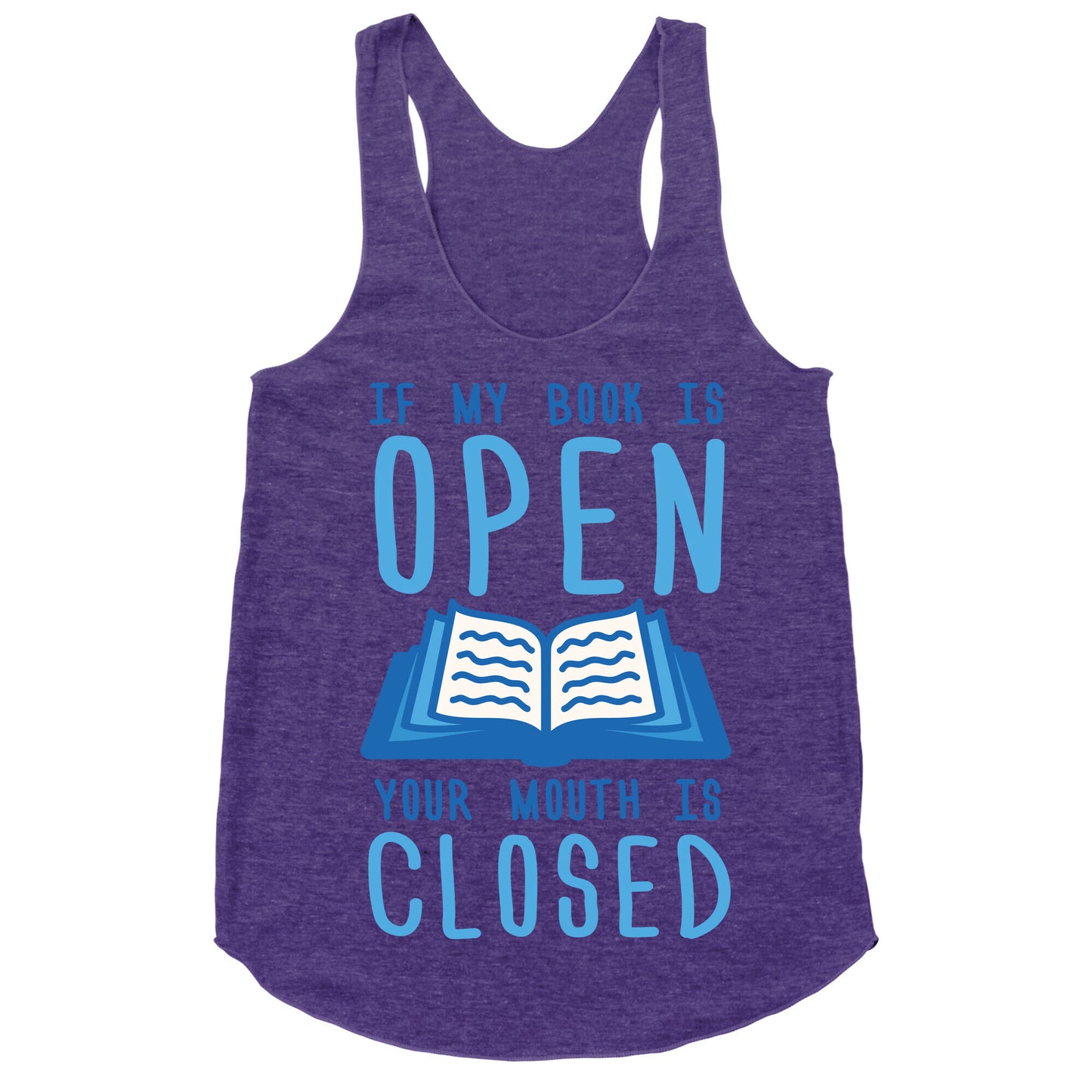 If My Book Is Open Your Mouth Is Closed Racerback Tank
