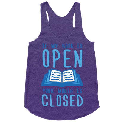 If My Book Is Open Your Mouth Is Closed Racerback Tank