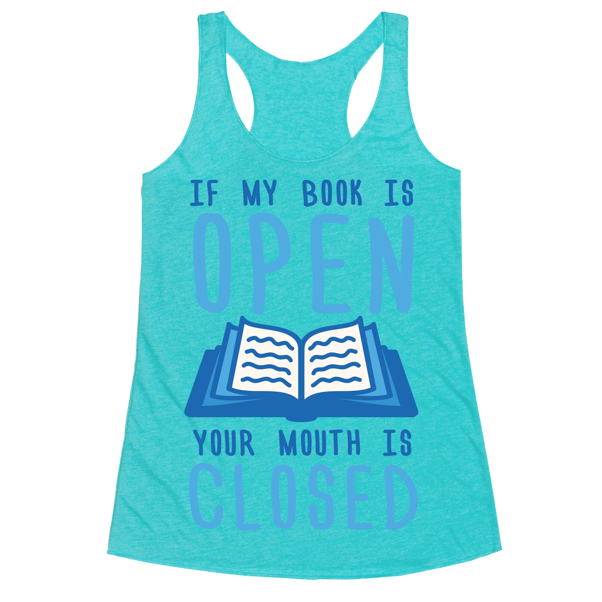If My Book Is Open Your Mouth Is Closed Racerback Tank