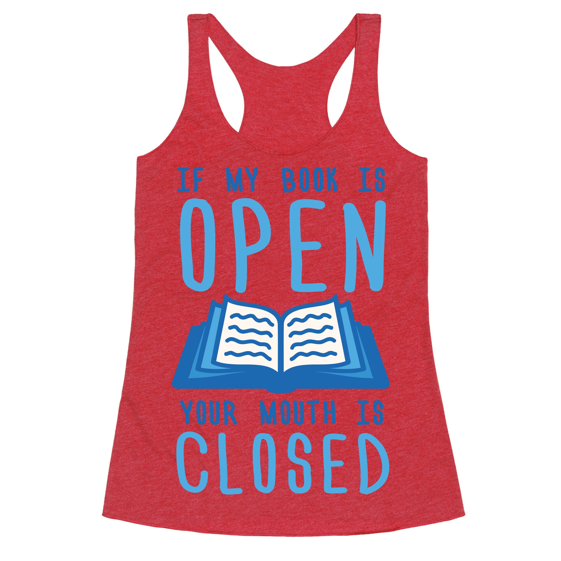 If My Book Is Open Your Mouth Is Closed Racerback Tank