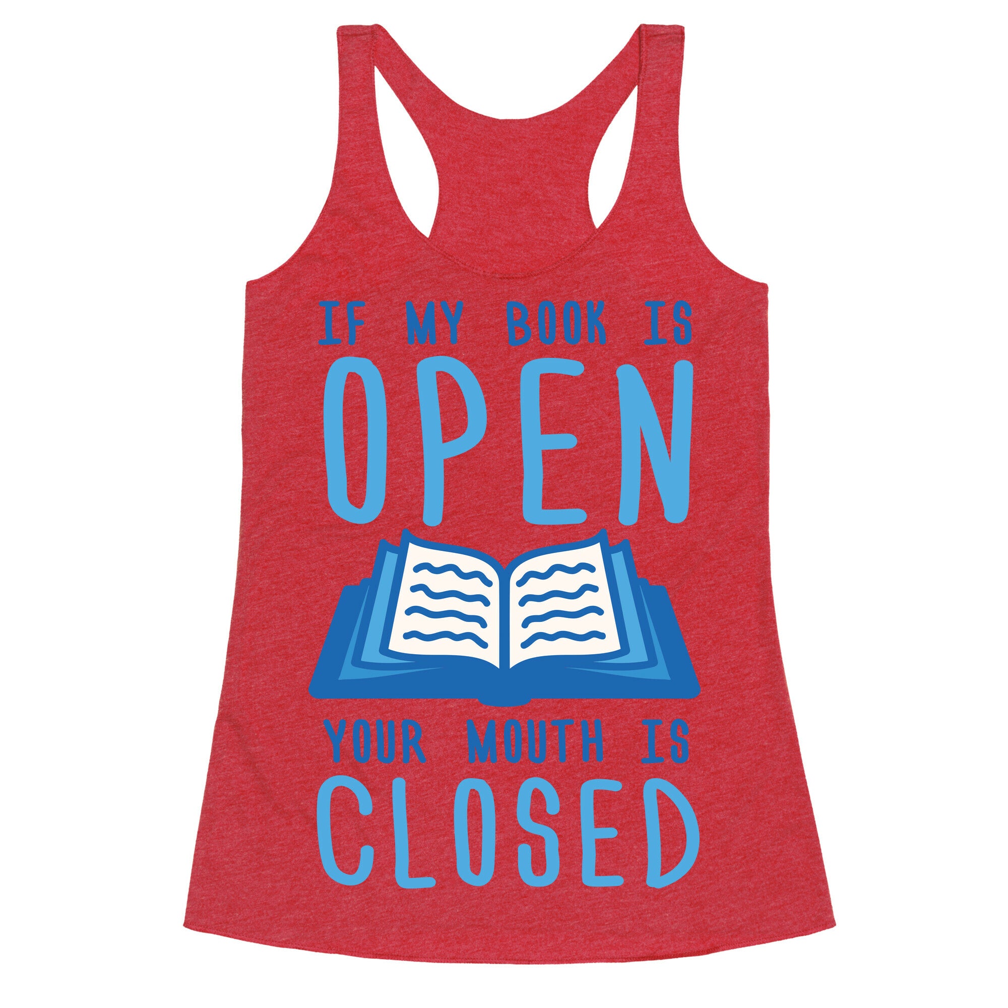 If My Book Is Open Your Mouth Is Closed Racerback Tank
