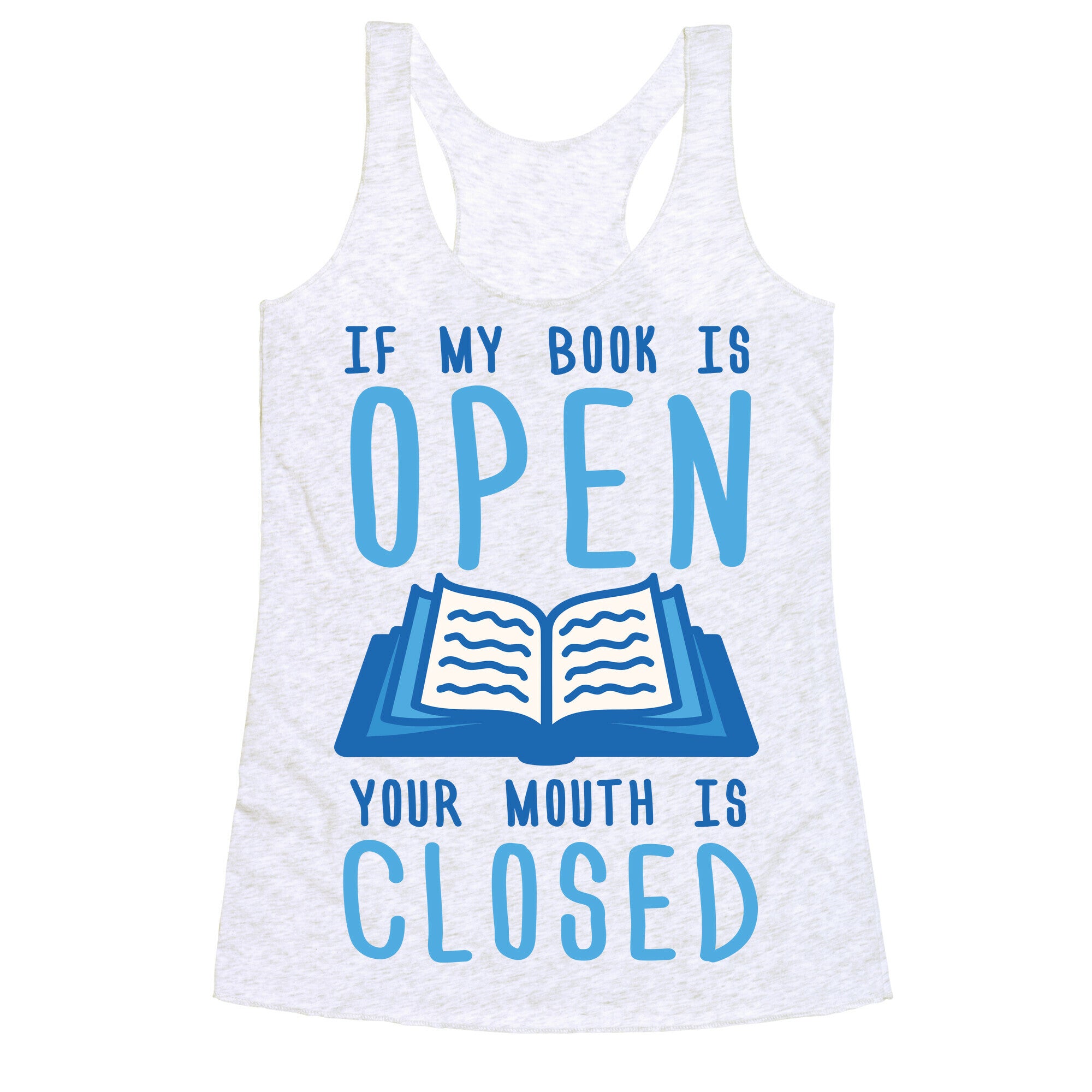 If My Book Is Open Your Mouth Is Closed Racerback Tank
