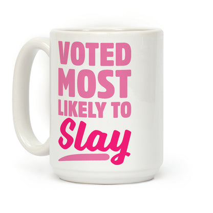 Voted Most Likely To Slay Coffee Mug