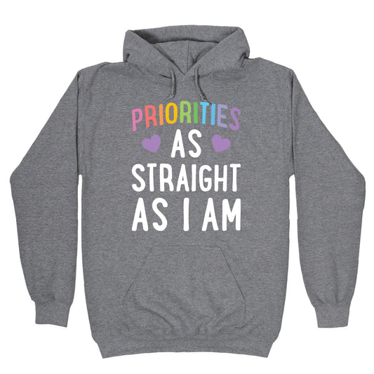 Priorities As Straight As I Am Hoodie