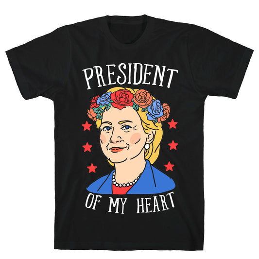 Hillary Clinton: President Of My Heart T-Shirt