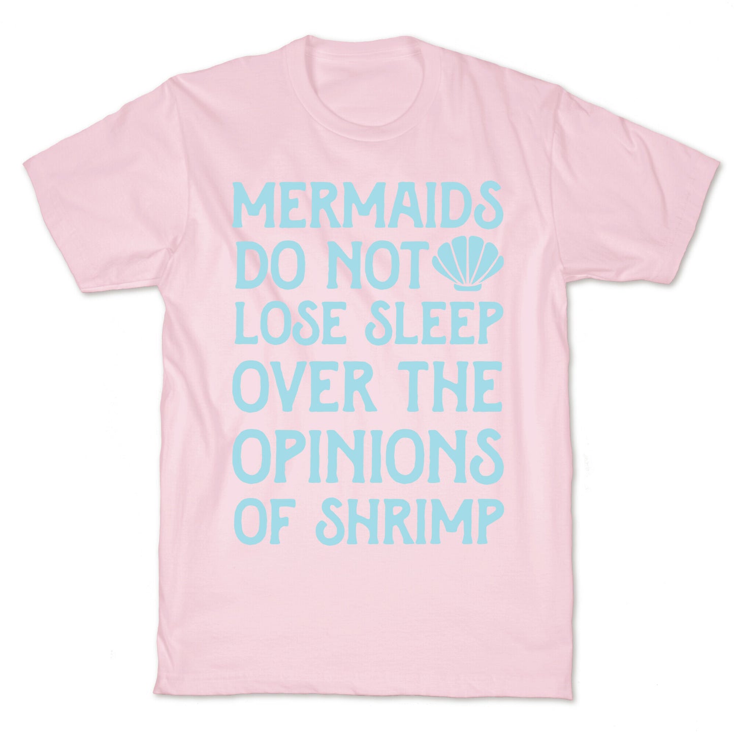 Mermaids Do Not Lose Sleep Over The Opinions Of Shrimp T-Shirt