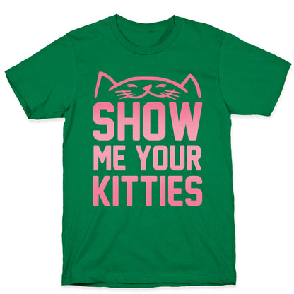 Show Me Your Kitties T-Shirt