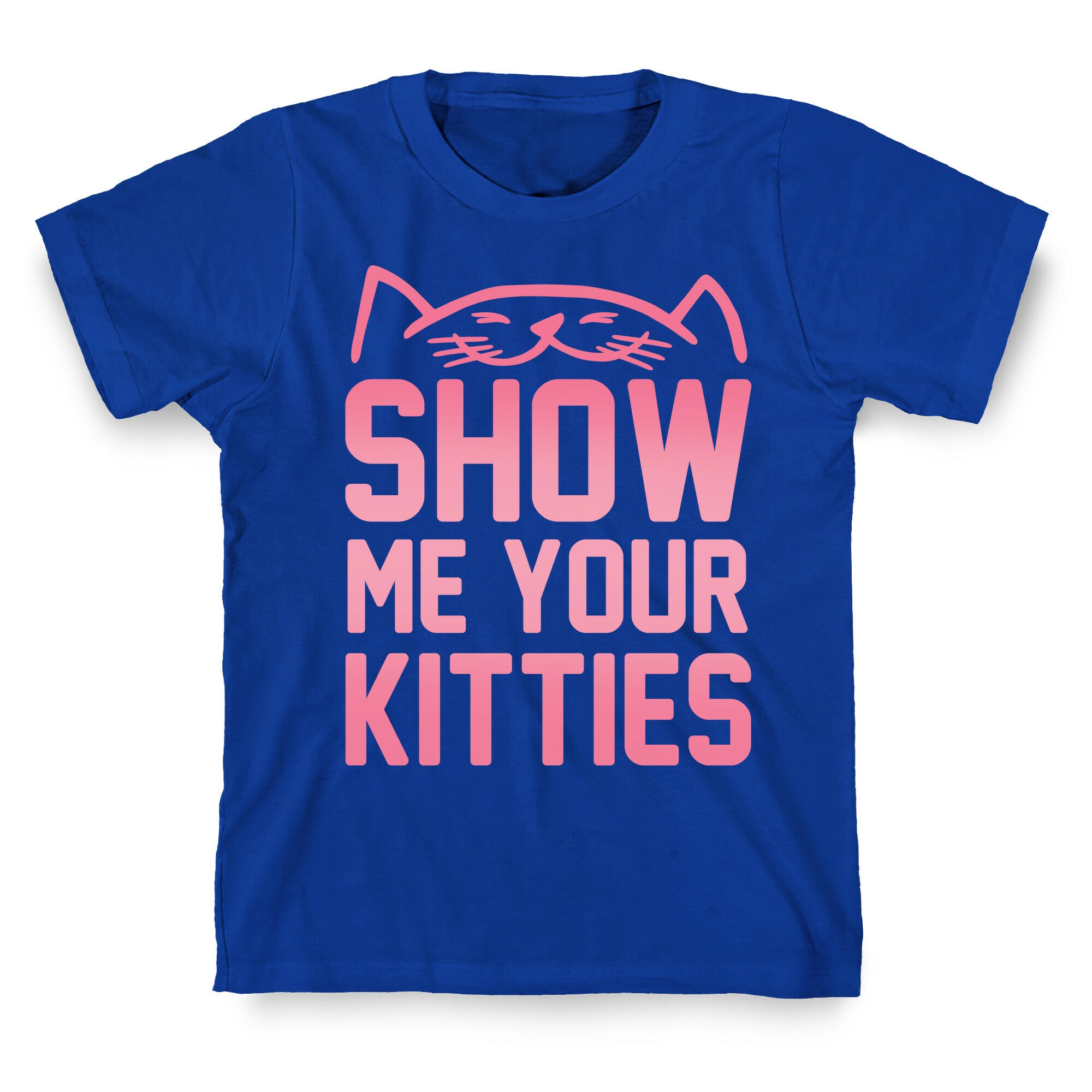 Show Me Your Kitties T-Shirt