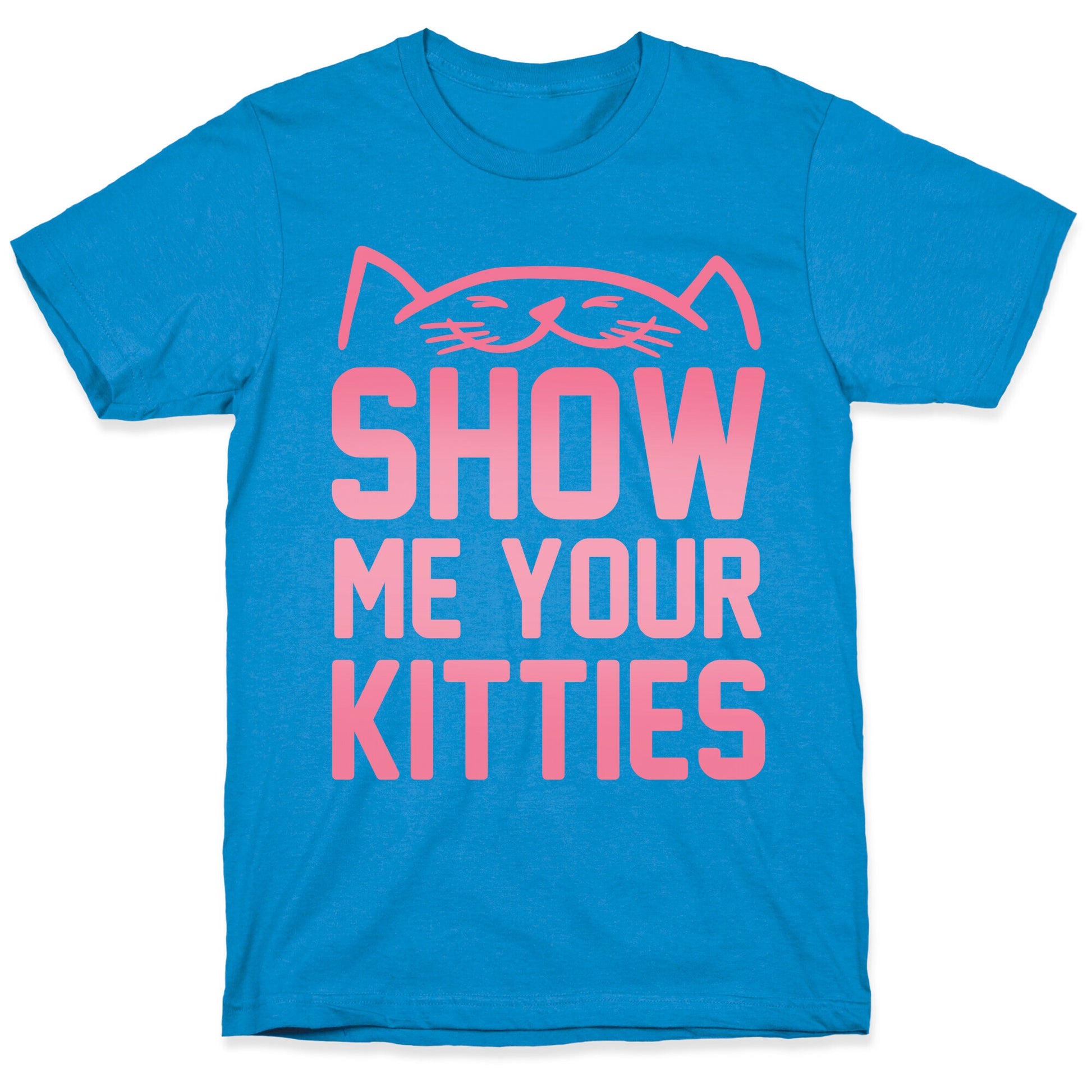 Show Me Your Kitties T-Shirt