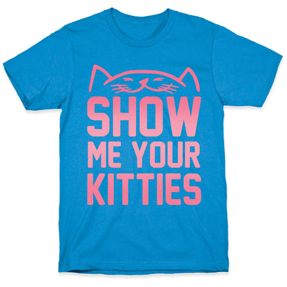 Show Me Your Kitties T-Shirt