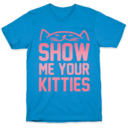 Show Me Your Kitties T-Shirt