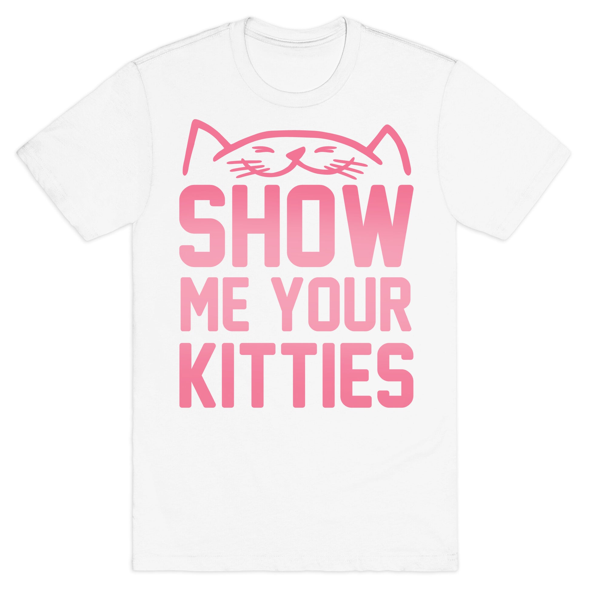 Show Me Your Kitties T-Shirt