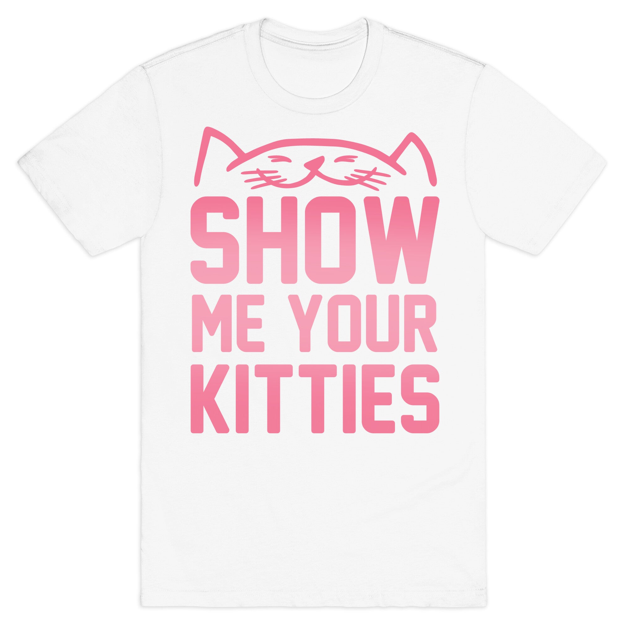 Show Me Your Kitties T-Shirt