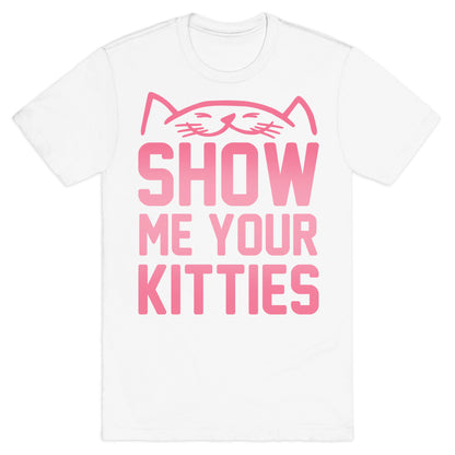 Show Me Your Kitties T-Shirt