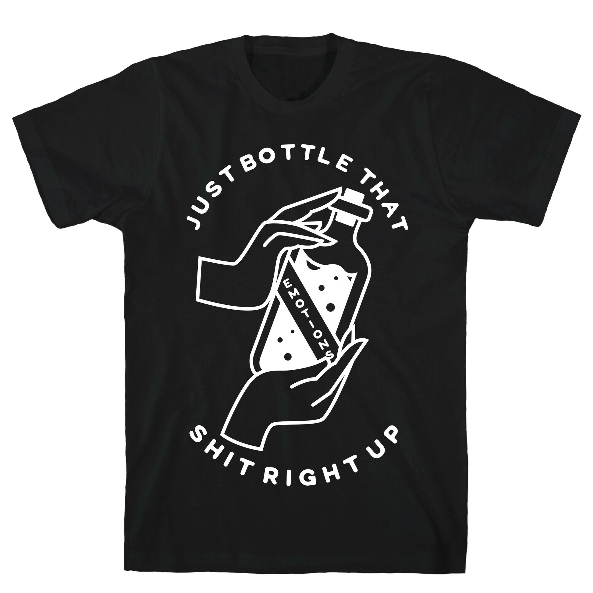 Emotions Just Bottle That Shit Up T-Shirt
